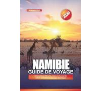NAMIBIE Guide de voyage 2026: Parc national d'Etosha, dunes de Sossusvlei, safaris animaliers et paysages désertiques