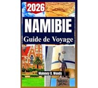 NAMIBIE GUIDE DE VOYAGE 2026: Un Manuel Pratique pour Safaris Désertiques, Itinéraires Fauniques et Circuits Culturels