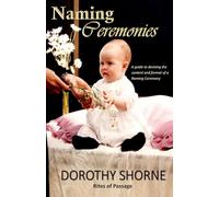 Naming Ceremonies: A guide to devising the content and format of a Naming Ceremony (Rites of Passage - Ceremonies for All Occasions)