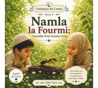 Namla la Fourmi - Ensemble Nous Sommes Forts: Une histoire islamique pour enfants sur le courage, la solidarité et les animaux du Coran