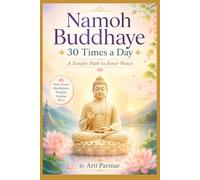 Namoh Buddhaye: 30 Times a Day: A Daily Chanting & Writing Ritual to Calm the Mind, Awaken Peace, and Create Positive Energy Within