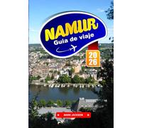 NAMUR GUÍA DE VIAJE 2026: Paseos por el río, vistas de la ciudadela, cocina regional y lugares históricos en una ciudad belga francófona