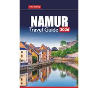 NAMUR TRAVEL GUIDE 2026: Discover Belgium’s Hidden Gem with Maps, Itineraries, Local Attractions, and Cultural Experiences