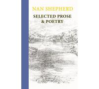 Nan Shepherd: Selected Prose and Poetry