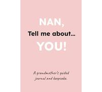 NAN, Tell me about you!: A Grandmother's Guided Journal and Keepsake Book