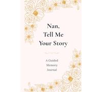 Nan, Tell Me Your Story: A Guided Memory Journal to Share Your Life and Love: A Beautiful Guided Journal Full of Questions, Memories and Family Stories (UK Version)