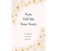 Nan, Tell Me Your Story: A Guided Memory Journal to Share Your Life and Love: A Beautiful Guided Journal Full of Questions, Memories and Family Stories (UK Version)