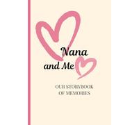 Nana and Me: Our Storybook of Memories: The Adventures, giggles and sweet moments of Nana and her granddaughter