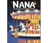 Nana and the Carousel of Forgotten Wishes: A Magical Coloring Storybook Adventure of Hope and Dreams (Nana Magical Coloring Story)