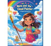 Nana and the Cloud Painter: A Magical Coloring Story about Imagination and Changing the World (Nana Magical Coloring Story)