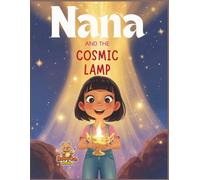 Nana and the Cosmic Lamp: An Educational Coloring-Story Adventure for Kids about Courage, Magic, and Self-Discovery (Nana’s Journey of Wonder)