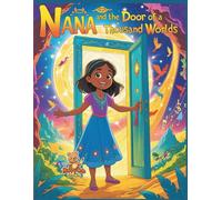 Nana and the Door of a Thousand Worlds: A Magical Coloring Storybook of Endless Adventures and Lessons (Ages 6-12) (Nana Magical Coloring Story)