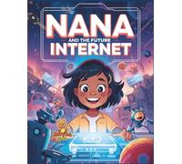 Nana and the Future Internet: An Educational Coloring-Story Adventure for Kids about the Future Internet