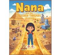 Nana and the Golden Threads Journey: An Educational Coloring-Story Adventure for Kids about History, Cultures, and Imagination (Nana’s Journey of Wonder)