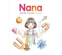 Nana and the Invisible Forces: Gravity, Magnetism, and Air Become Friendly Guides (Nana’s Discovery Lab)