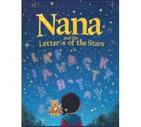 Nana and the Letters of the Stars: An Educational Coloring-Story Adventure for Kids about Imagination, Words, and Stories in the Stars (Nana’s Journey of Wonder)