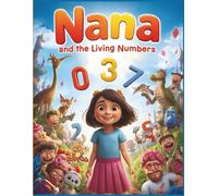 Nana and the Living Numbers: Numbers Come Alive as Fun Characters for Kids to Explore, Learn, and Color (Nana’s Discovery Lab)