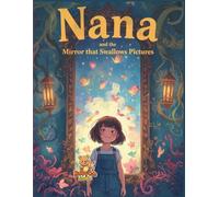Nana and the Mirror That Swallows Pictures: A Magical Coloring Story of Courage, Imagination, and Truth (Nana’s Journey of Wonder)