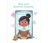 Nana and the Quantum Computer: A Fun STEM Coloring & Learning Adventure with Nana (Nana and the Future)