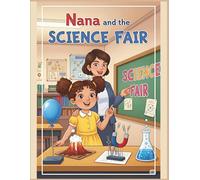 Nana and the Science Fair: A Coloring Storybook of Fun Experiments, Curiosity, and Discovery for Children Ages 6-12 (Nana’s Learning Adventures)