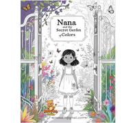 Nana and the Secret Garden of Colors: A Magical Coloring Storybook Adventure About Creativity, Imagination & the Beauty of Diversity (Nana Magical Coloring Story)