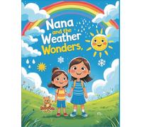 Nana and the Weather Wonders: A Fun and Educational Coloring Storybook About Clouds, Rainbows, and Storms for Kids Ages 6-12 (Nana’s Learning Adventures)