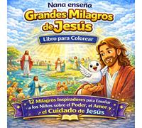 Nana Enseña: Grandes Milagros de Jesús. Libro para Colorear: 12 Milagros Inspiradores para Enseñar a los Niños el Poder, el Amor y el Cuidado de Jesús