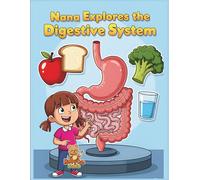 Nana Explores the Digestive System: A Fun Educational Coloring Adventure about How Food Travels through Our Body (Ages 7-15) (Nana Explores the Human Body)