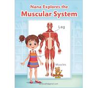 Nana Explores the Muscular System: An Educational Coloring Adventure about Human Muscles for Kids Ages 7-15 (Nana Explores the Human Body)