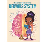 Nana Explores the Nervous System: An Educational Coloring Adventure about the Human Brain and Nerves for Kids Ages 7-15 (Nana Explores the Human Body)