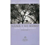 Nana I Ke Kumu Look to the Source: Volume I