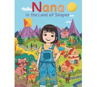 Nana in the Land of Shapes: Geometric Adventures Turned Into Magical Worlds for Children (Nana’s Discovery Lab)