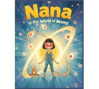 Nana in the World of Atoms: A Fun Science Coloring Adventure for Curious Kids (Ages 7-13) (Nana’s Discovery Lab)