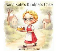 Nana Kate's Kindness Cake: A Children's Picture Book that Teaches Kindness through Sharing with Others (8.5 x 8.5) (Nana Kate Series)