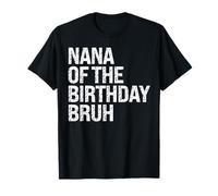 Nana Of The Birthday Bruh Dude - Diseño de escuadrón familiar a juego Camiseta