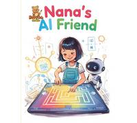 Nana’s AI Friend: An Artificial Intelligence Friend Helps Nana Solve Puzzles (Nana’s Discovery Lab)