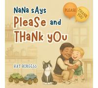 Nana Says Please And Thank You: A Fun Rhyming Good Manners Book for Kids Ages 3-7 that Teaches the Importance of Kindness, Gratitude, and the Magic of ... “Thank You (NANA SAYS "MANNERS ARE MAGIC")