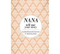 Nana Tell Me Your Story: A Grandmother's Guided Keepsake Journal & Memory Book for the Grandchildren to Cherish!