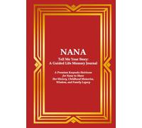 NANA Tell Me Your Story: A Guided Life Memory Journal: A Premium Keepsake Heirloom for a Nana to Share Her History, Childhood Memories, Wisdom, and Family Legacy
