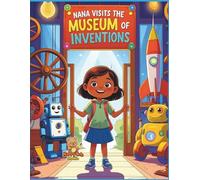 Nana Visits the Museum of Inventions: A Fun and Educational Coloring Adventure for Children Ages 6-12 (Nana’s Learning Adventures)