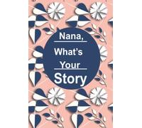 Nana,what's your story ?: This is a great fill in journal for family and friends
