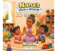 Nana's Book Of Wisdom: Simple Truths for Growing Little Hearts