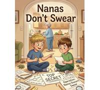 Nana's Don't Swear: A Funny Family Story About Two Boys, a Secret Investigation, and One Very Careful Nana