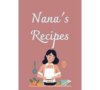 Nana's Recipes: Blank Recipe Book | Legacy Recipe Book | Write in Your Own Recipes