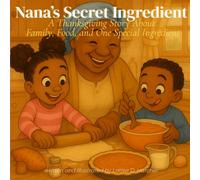 Nana's Secret Ingredient: A Thanksgiving Story About Family, Food, and One Very Special Ingredient