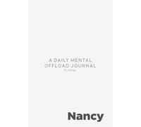 Nancy: A Floral Daily Mental Offload Journal: Personalized 90-Day Brain Dump Notebook and Mother's Day Gift