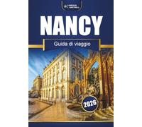 Nancy Guida Di Viaggio 2026: Cosa vedere, dove mangiare, escursioni giornaliere, siti storici e consigli pratici