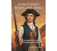 Nancy Hart: Rebel, Spy, Hero: The Incredible Life of Georgia’s Revolutionary War Legend