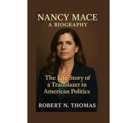 Nancy Mace: A Biography: THE LIFE STORY OF A TRAILBLAZER IN AMERICAN POLITICS