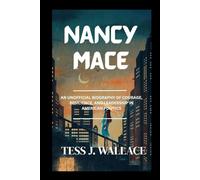 NANCY MACE: An Unofficial Biography Of Courage, Resilience, And Leadership In American Politics